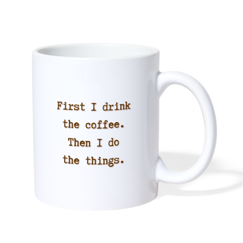 First I Drink the Coffee Mug - white
