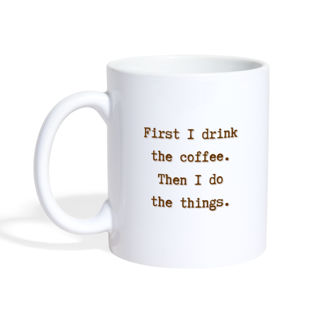 First I Drink the Coffee Mug - white