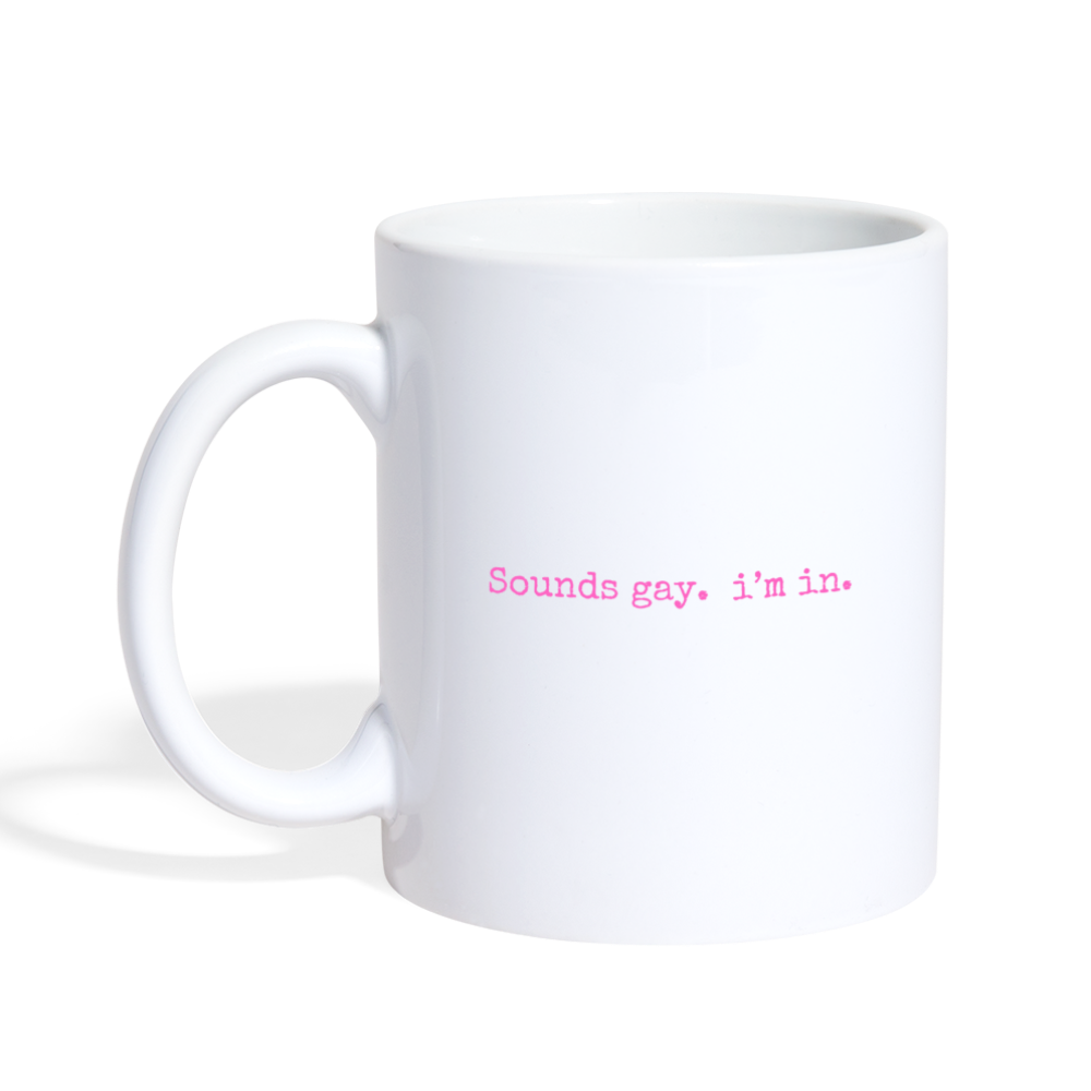 Sounds Gay.  I'm In. Mug - white