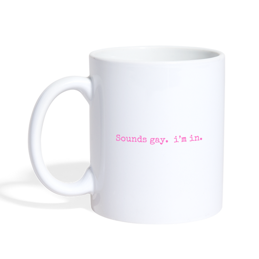 Sounds Gay.  I'm In. Mug - white