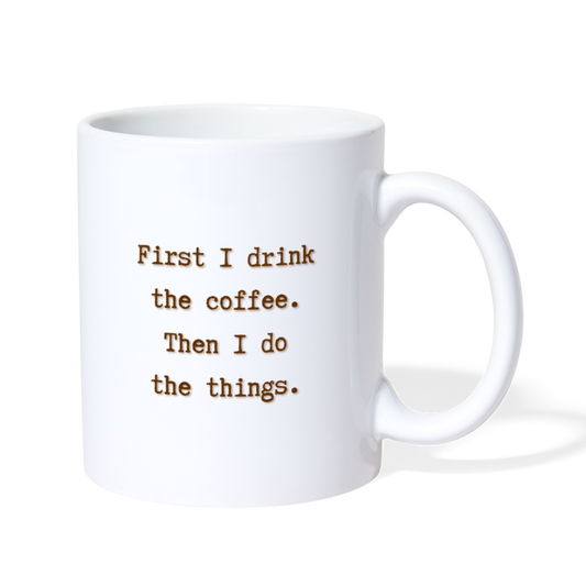 First I Drink the Coffee Mug - white
