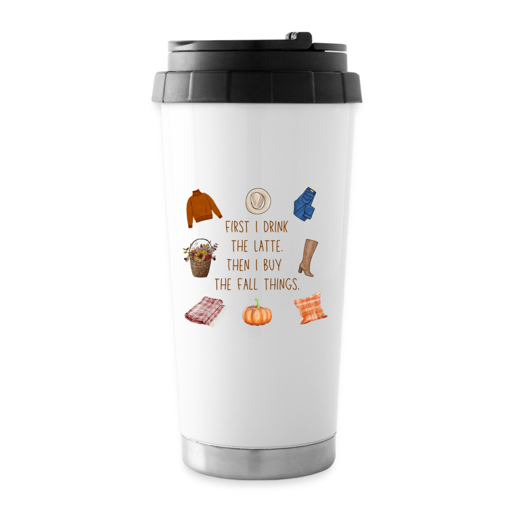 First I Drink the Latte...Travel Mug - white
