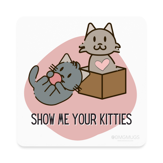 Show Me Your Kitties Magnet - white