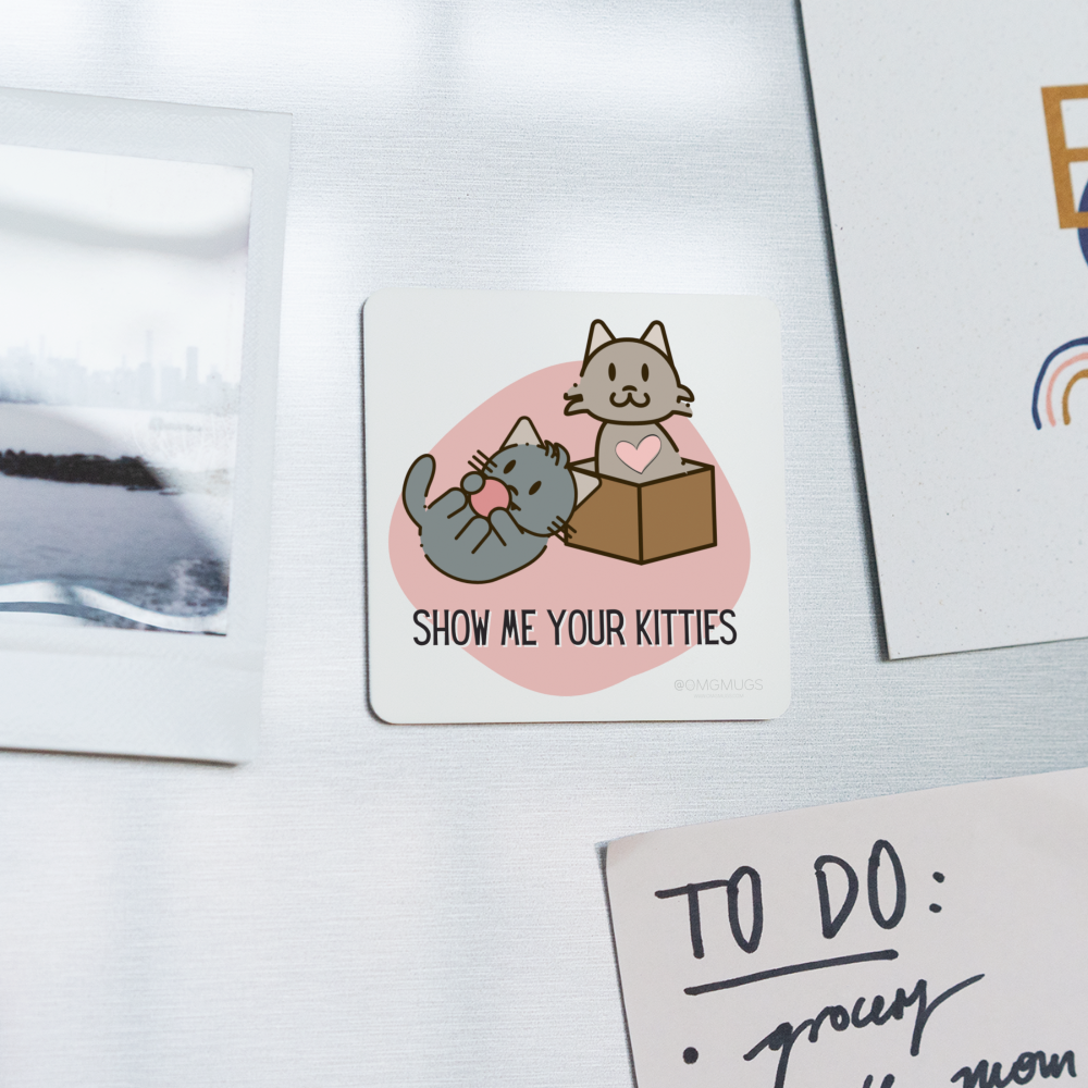 Show Me Your Kitties Magnet - white